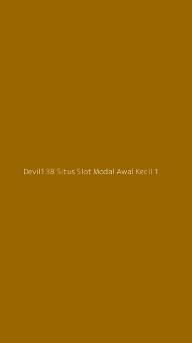 Tampilan Antarmuka Aplikasi Devil138 Situs Slot Modal Awal Kecil - 1
