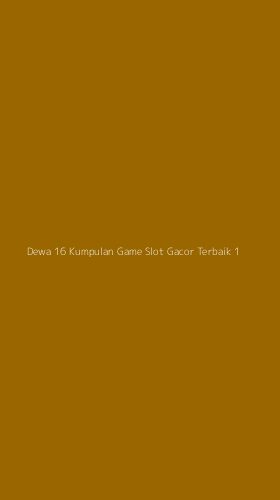 Tampilan Antarmuka Aplikasi Dewa 16 Kumpulan Game Slot Gacor Terbaik - 1