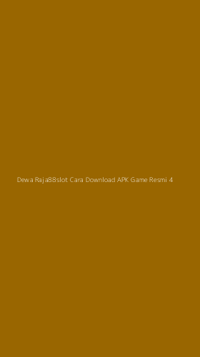 Tampilan Antarmuka Aplikasi Dewa Raja88slot Cara Download Apk Game Resmi - 4