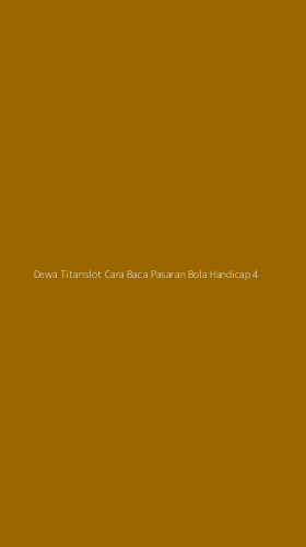 Tampilan Antarmuka Aplikasi Dewa Titanslot Cara Baca Pasaran Bola Handicap - 4
