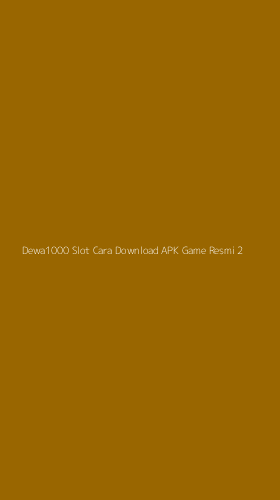 Tampilan Antarmuka Aplikasi Dewa1000 Slot Cara Download Apk Game Resmi - 2