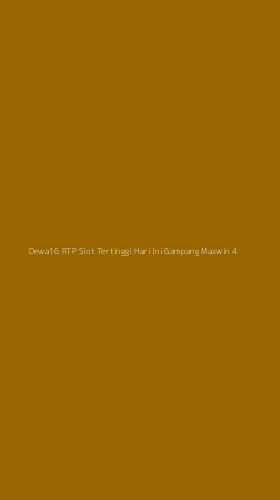 Tampilan Antarmuka Aplikasi Dewa16 Rtp Slot Tertinggi Hari Ini Gampang Maxwin - 4
