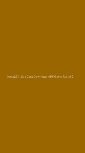 Tampilan Antarmuka Aplikasi Dewa234 Slot Cara Download Apk Game Resmi - 2