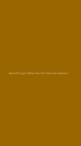 Tampilan Antarmuka Aplikasi Dewa333 Login Daftar Akun Pro Slot Internasional - 1