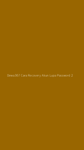 Tampilan Antarmuka Aplikasi Dewa367 Cara Recovery Akun Lupa Password - 2