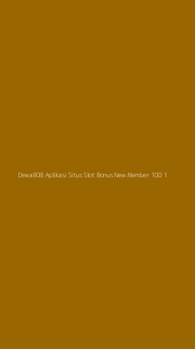 Tampilan Antarmuka Aplikasi Dewa808 Aplikasi Situs Slot Bonus New Member 100 - 1