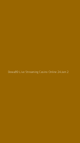 Tampilan Antarmuka Aplikasi Dewa89 Live Streaming Casino Online 24jam - 2