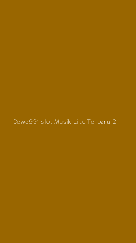 Tampilan Antarmuka Aplikasi Dewa991slot Musik Lite Terbaru - 2