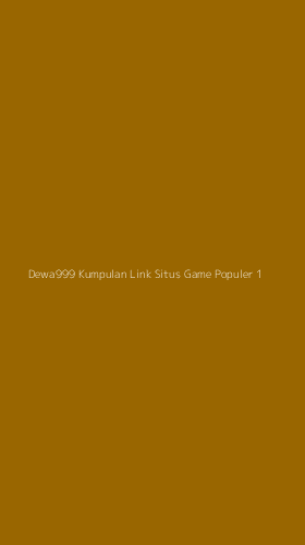 Tampilan Antarmuka Aplikasi Dewa999 Kumpulan Link Situs Game Populer - 1