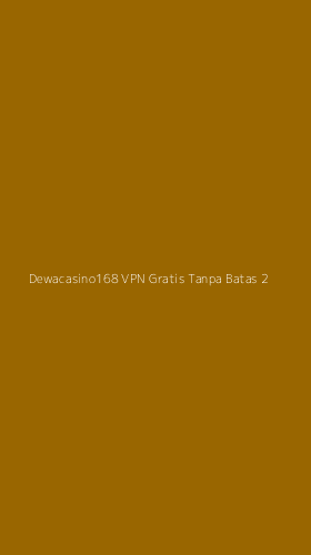 Tampilan Antarmuka Aplikasi Dewacasino168 Vpn Gratis Tanpa Batas - 2