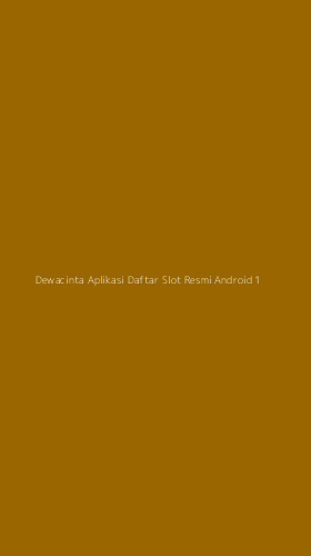 Tampilan Antarmuka Aplikasi Dewacinta Aplikasi Daftar Slot Resmi Android - 1