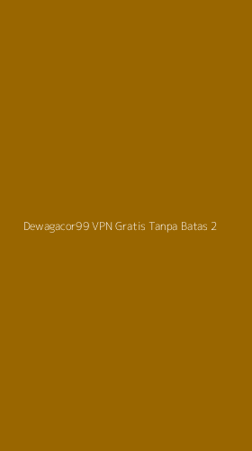 Tampilan Antarmuka Aplikasi Dewagacor99 Vpn Gratis Tanpa Batas - 2
