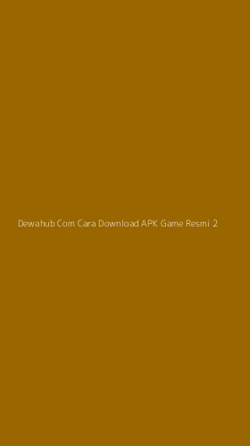 Tampilan Antarmuka Aplikasi Dewahub Com Cara Download Apk Game Resmi - 2