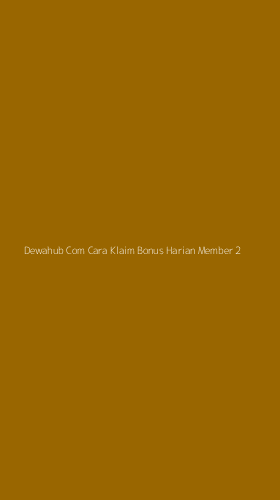 Tampilan Antarmuka Aplikasi Dewahub Com Cara Klaim Bonus Harian Member - 2