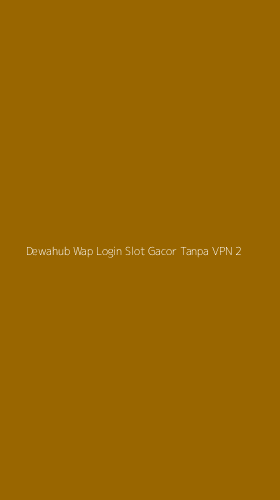 Tampilan Antarmuka Aplikasi Dewahub Wap Login Slot Gacor Tanpa Vpn - 2