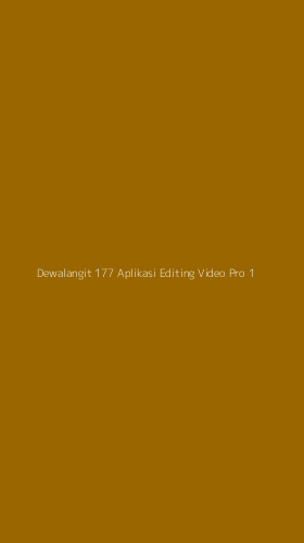Tampilan Antarmuka Aplikasi Dewalangit 177 Aplikasi Editing Video Pro - 1
