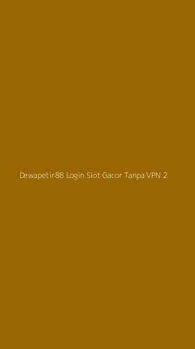 Tampilan Antarmuka Aplikasi Dewapetir88 Login Slot Gacor Tanpa Vpn - 2