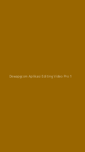 Tampilan Antarmuka Aplikasi Dewapgcom Aplikasi Editing Video Pro - 1