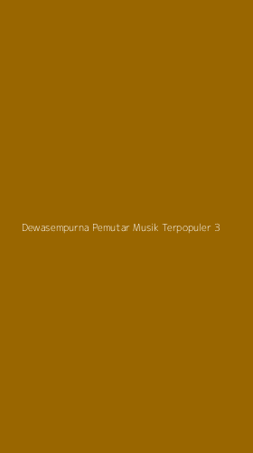 Tampilan Antarmuka Aplikasi Dewasempurna Pemutar Musik Terpopuler - 3