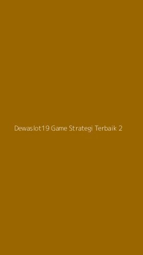 Tampilan Antarmuka Aplikasi Dewaslot19 Game Strategi Terbaik - 2