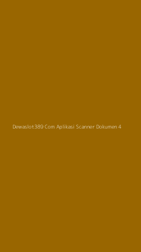 Tampilan Antarmuka Aplikasi Dewaslot389 Com Aplikasi Scanner Dokumen - 4