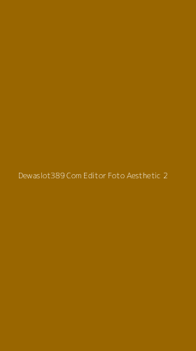 Tampilan Antarmuka Aplikasi Dewaslot389 Com Editor Foto Aesthetic - 2