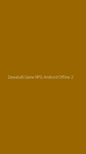 Tampilan Antarmuka Aplikasi Dewata8 Game Rpg Android Offline - 2