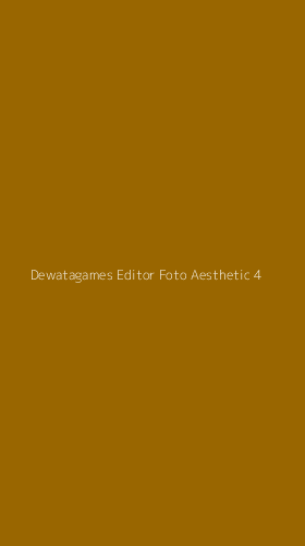 Tampilan Antarmuka Aplikasi Dewatagames Editor Foto Aesthetic - 4