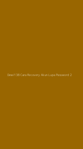 Tampilan Antarmuka Aplikasi Dewi138 Cara Recovery Akun Lupa Password - 2