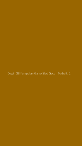 Tampilan Antarmuka Aplikasi Dewi138 Kumpulan Game Slot Gacor Terbaik - 2