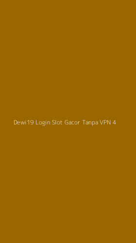 Tampilan Antarmuka Aplikasi Dewi19 Login Slot Gacor Tanpa Vpn - 4