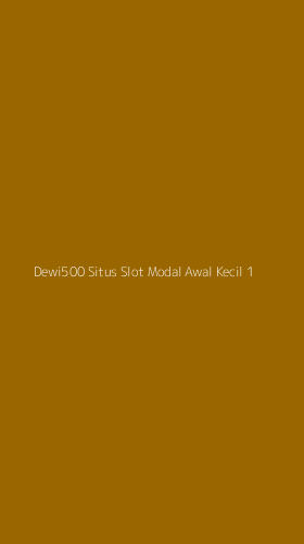 Tampilan Antarmuka Aplikasi Dewi500 Situs Slot Modal Awal Kecil - 1