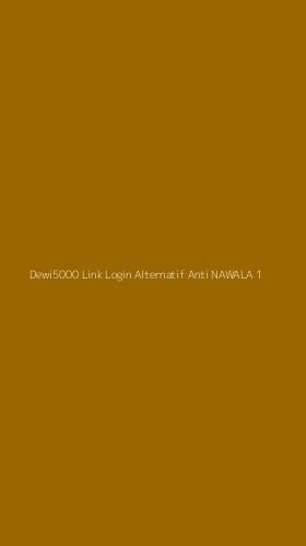 Tampilan Antarmuka Aplikasi Dewi5000 Link Login Alternatif Anti Nawala - 1