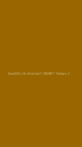 Tampilan Antarmuka Aplikasi Dewi69 Link Alternatif Sbobet Terbaru - 2
