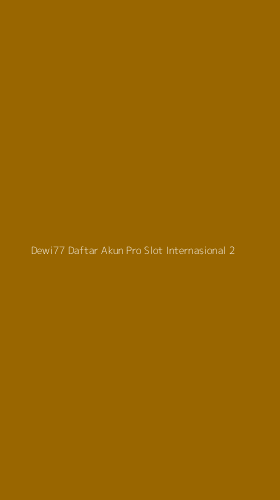 Tampilan Antarmuka Aplikasi Dewi77 Daftar Akun Pro Slot Internasional - 2