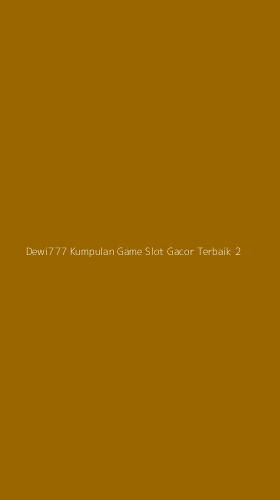 Tampilan Antarmuka Aplikasi Dewi777 Kumpulan Game Slot Gacor Terbaik - 2