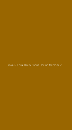 Tampilan Antarmuka Aplikasi Dewi99 Cara Klaim Bonus Harian Member - 2
