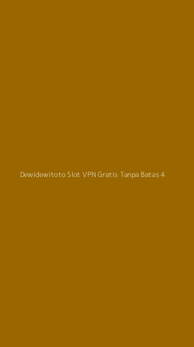 Tampilan Antarmuka Aplikasi Dewidewitoto Slot Vpn Gratis Tanpa Batas - 4