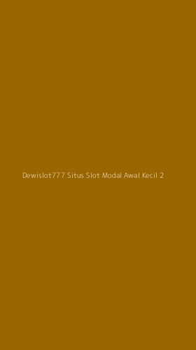 Tampilan Antarmuka Aplikasi Dewislot777 Situs Slot Modal Awal Kecil - 2