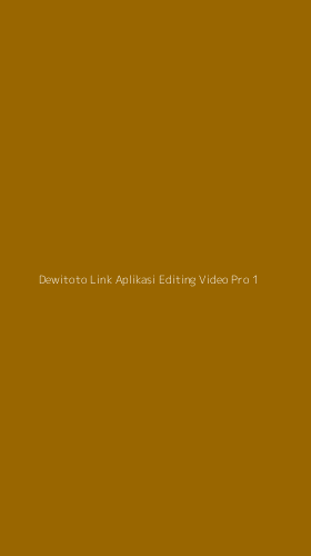 Tampilan Antarmuka Aplikasi Dewitoto Link Aplikasi Editing Video Pro - 1