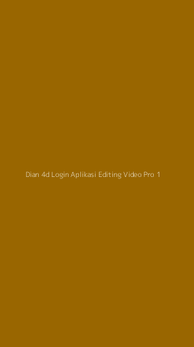 Tampilan Antarmuka Aplikasi Dian 4d Login Aplikasi Editing Video Pro - 1
