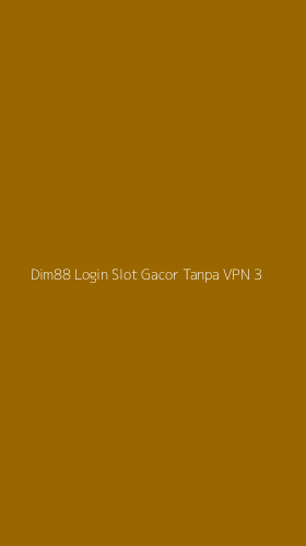 Tampilan Antarmuka Aplikasi Dim88 Login Slot Gacor Tanpa Vpn - 3