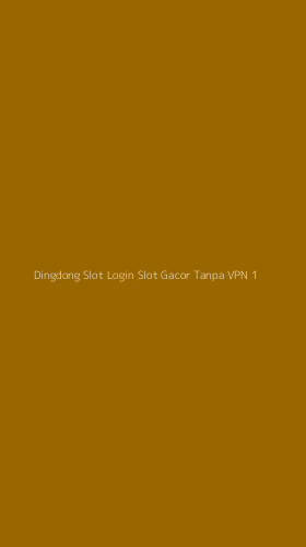 Tampilan Antarmuka Aplikasi Dingdong Slot Login Slot Gacor Tanpa Vpn - 1