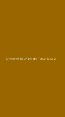 Tampilan Antarmuka Aplikasi Dingdong888 Vpn Gratis Tanpa Batas - 2