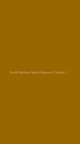 Tampilan Antarmuka Aplikasi Dino99 Aplikasi Mobile Responsif Terbaik - 2