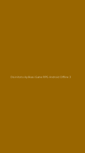 Tampilan Antarmuka Aplikasi Disinitoto Aplikasi Game Rpg Android Offline - 3