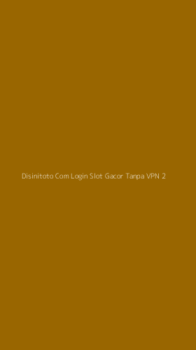 Tampilan Antarmuka Aplikasi Disinitoto Com Login Slot Gacor Tanpa Vpn - 2