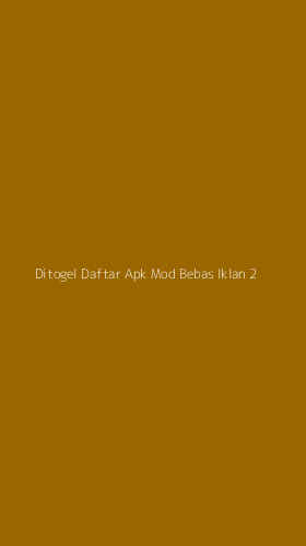 Tampilan Antarmuka Aplikasi Ditogel Daftar Apk Mod Bebas Iklan - 2