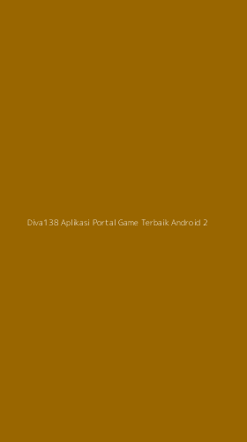 Tampilan Antarmuka Aplikasi Diva138 Aplikasi Portal Game Terbaik Android - 2