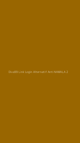 Tampilan Antarmuka Aplikasi Diva99 Link Login Alternatif Anti Nawala - 2
